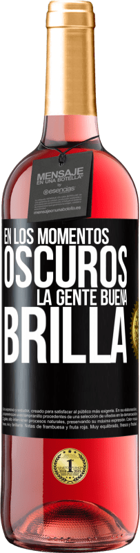 «En los momentos oscuros la gente buena brilla» Edición ROSÉ