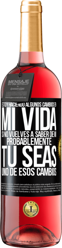 29,95 € Envío gratis | Vino Rosado Edición ROSÉ Estoy haciendo algunos cambios en mi vida. Si no vuelves a saber de mi, probablemente tú seas uno de esos cambios Etiqueta Negra. Etiqueta personalizable Vino joven Cosecha 2025 Tempranillo