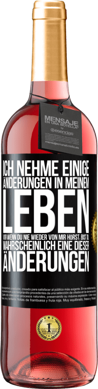 29,95 € | Roséwein ROSÉ Ausgabe Ich nehme einige Änderungen in meinem Leben vor. Wenn du nie wieder von mir hörst, bist du wahrscheinlich eine dieser Änderungen Schwarzes Etikett. Anpassbares Etikett Junger Wein Ernte 2024 Tempranillo