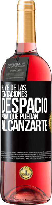 «Huye de las tentaciones... despacio, para que puedan alcanzarte» Edición ROSÉ