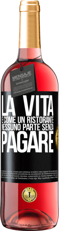 «La vita è come un ristorante, nessuno parte senza pagare» Edizione ROSÉ