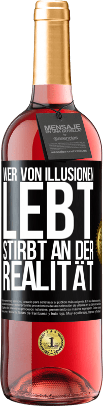 Kostenloser Versand | Roséwein ROSÉ Ausgabe Wer von Illusionen lebt, stirbt an der Realität Schwarzes Etikett. Anpassbares Etikett Junger Wein Ernte 2023 Tempranillo