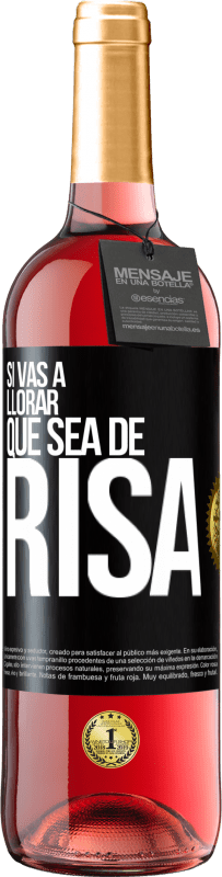 29,95 € | Vino Rosado Edición ROSÉ Si vas a llorar, que sea de risa Etiqueta Negra. Etiqueta personalizable Vino joven Cosecha 2025 Tempranillo