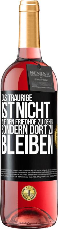 29,95 € | Roséwein ROSÉ Ausgabe Das Traurige ist nicht, auf den Friedhof zu gehen, sondern dort zu bleiben Schwarzes Etikett. Anpassbares Etikett Junger Wein Ernte 2025 Tempranillo