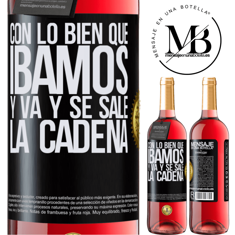 29,95 € Envío gratis | Vino Rosado Edición ROSÉ Con lo bien que íbamos y va y se sale la cadena Etiqueta Negra. Etiqueta personalizable Vino joven Cosecha 2023 Tempranillo