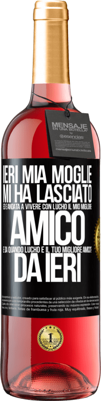 29,95 € | Vino rosato Edizione ROSÉ Ieri mia moglie mi ha lasciato ed è andata a vivere con Lucho, il mio migliore amico. E da quando Lucho è il tuo migliore Etichetta Nera. Etichetta personalizzabile Vino giovane Raccogliere 2024 Tempranillo