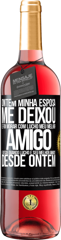 29,95 € Envio grátis | Vinho rosé Edição ROSÉ Ontem minha esposa me deixou e foi morar com Lucho, meu melhor amigo. E desde quando Lucho é seu melhor amigo? Desde ontem Etiqueta Preta. Etiqueta personalizável Vinho jovem Colheita 2025 Tempranillo