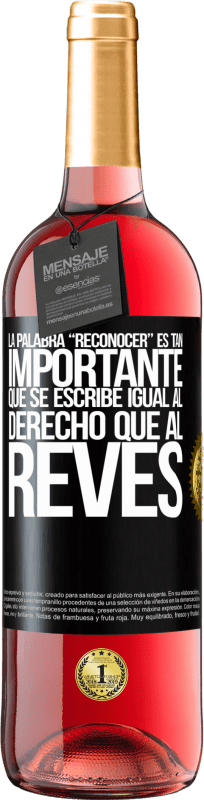 29,95 € Envío gratis | Vino Rosado Edición ROSÉ La palabra RECONOCER es tan importante, que se escribe igual al derecho que al revés Etiqueta Negra. Etiqueta personalizable Vino joven Cosecha 2025 Tempranillo