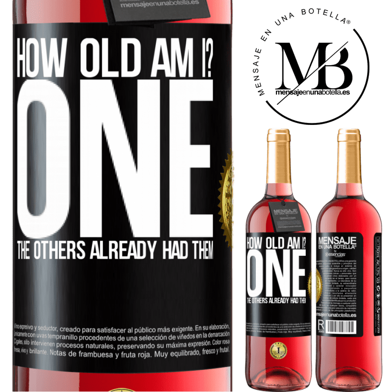 29,95 € Free Shipping | Rosé Wine ROSÉ Edition How old am I? ONE. The others already had them Black Label. Customizable label Young wine Harvest 2025 Tempranillo
