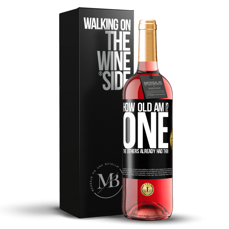 29,95 € Free Shipping | Rosé Wine ROSÉ Edition How old am I? ONE. The others already had them Black Label. Customizable label Young wine Harvest 2021 Tempranillo