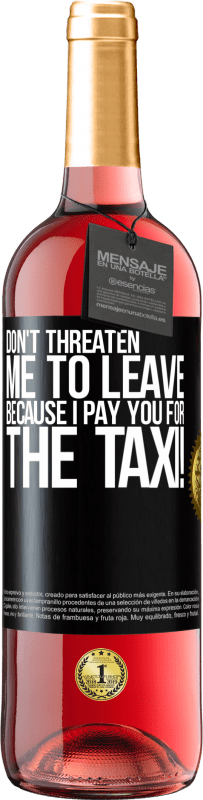 29,95 € | Rosé Wine ROSÉ Edition Don't threaten me to leave because I pay you for the taxi! Black Label. Customizable label Young wine Harvest 2023 Tempranillo