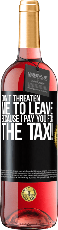 29,95 € | Rosé Wine ROSÉ Edition Don't threaten me to leave because I pay you for the taxi! Black Label. Customizable label Young wine Harvest 2024 Tempranillo