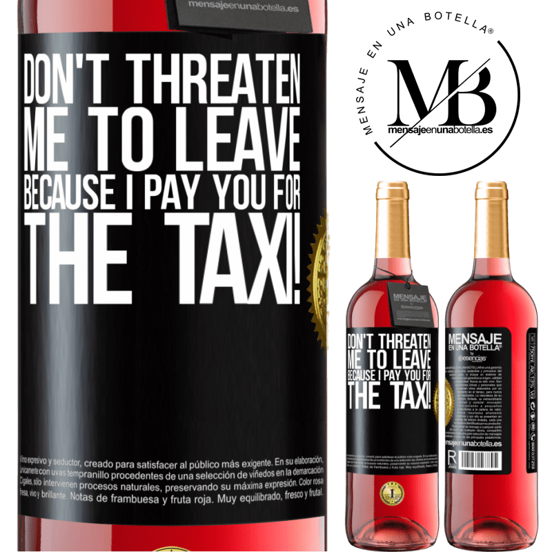 29,95 € Free Shipping | Rosé Wine ROSÉ Edition Don't threaten me to leave because I pay you for the taxi! Black Label. Customizable label Young wine Harvest 2022 Tempranillo