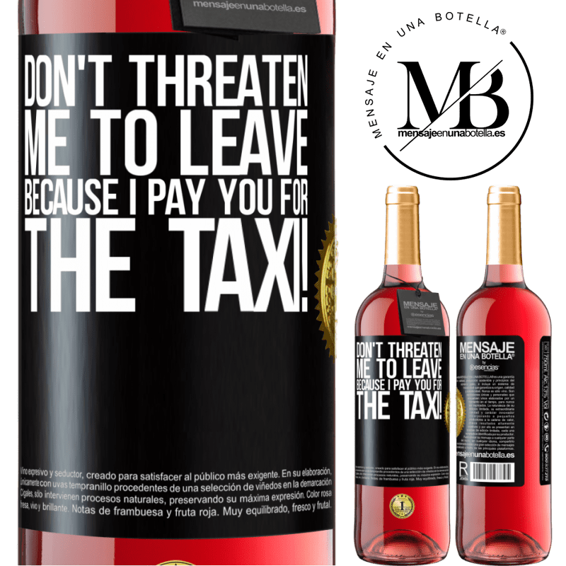 29,95 € Free Shipping | Rosé Wine ROSÉ Edition Don't threaten me to leave because I pay you for the taxi! Black Label. Customizable label Young wine Harvest 2024 Tempranillo