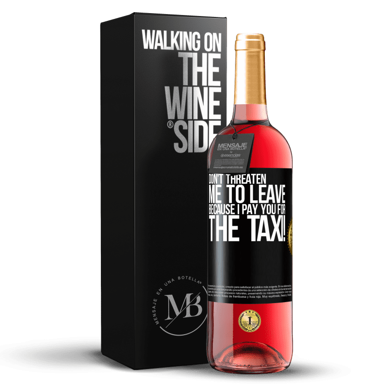 29,95 € Free Shipping | Rosé Wine ROSÉ Edition Don't threaten me to leave because I pay you for the taxi! Black Label. Customizable label Young wine Harvest 2024 Tempranillo