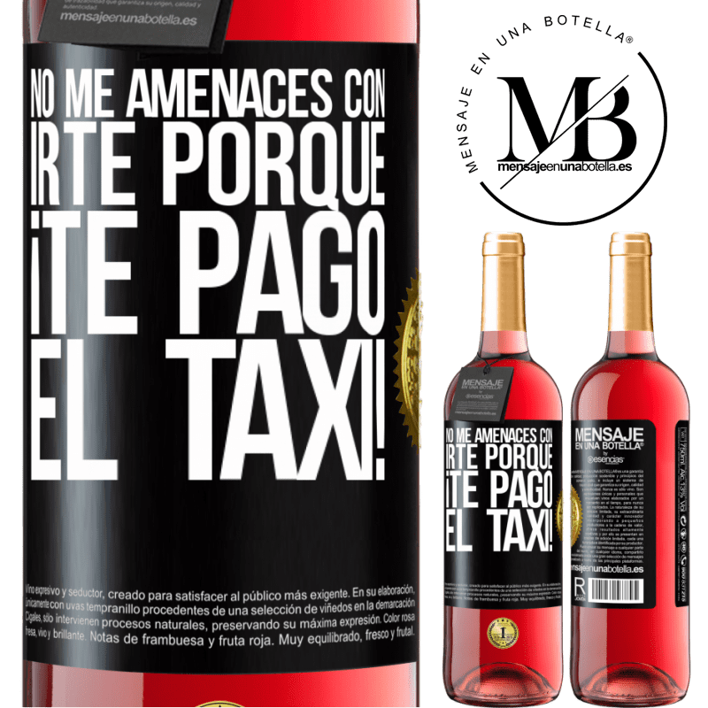 29,95 € Envío gratis | Vino Rosado Edición ROSÉ No me amenaces con irte porque ¡Te pago el taxi! Etiqueta Negra. Etiqueta personalizable Vino joven Cosecha 2024 Tempranillo