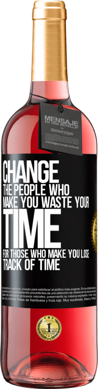 29,95 € | Rosé Wine ROSÉ Edition Change the people who make you waste your time for those who make you lose track of time Black Label. Customizable label Young wine Harvest 2023 Tempranillo