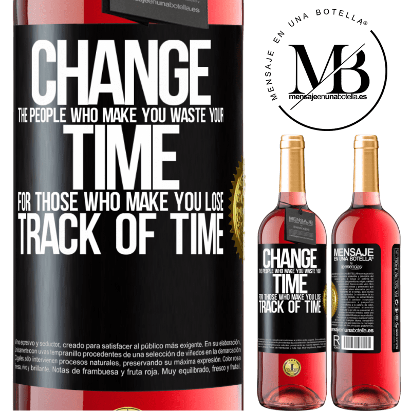 24,95 € Free Shipping | Rosé Wine ROSÉ Edition Change the people who make you waste your time for those who make you lose track of time Black Label. Customizable label Young wine Harvest 2021 Tempranillo