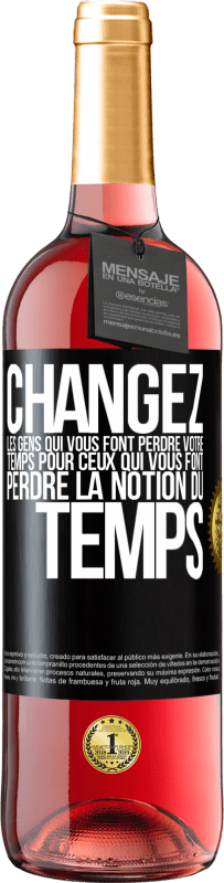 29,95 € | Vin rosé Édition ROSÉ Changez les gens qui vous font perdre votre temps pour ceux qui vous font perdre la notion du temps Étiquette Noire. Étiquette personnalisable Vin jeune Récolte 2025 Tempranillo