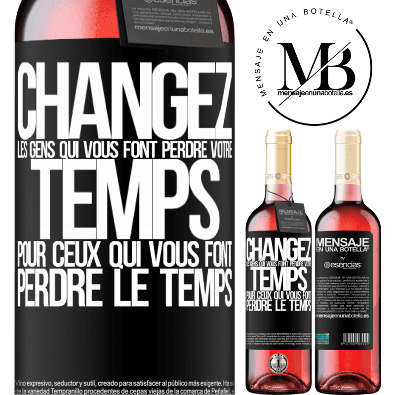 «Changez les gens qui vous font perdre votre temps pour ceux qui vous font perdre la notion du temps» Édition ROSÉ