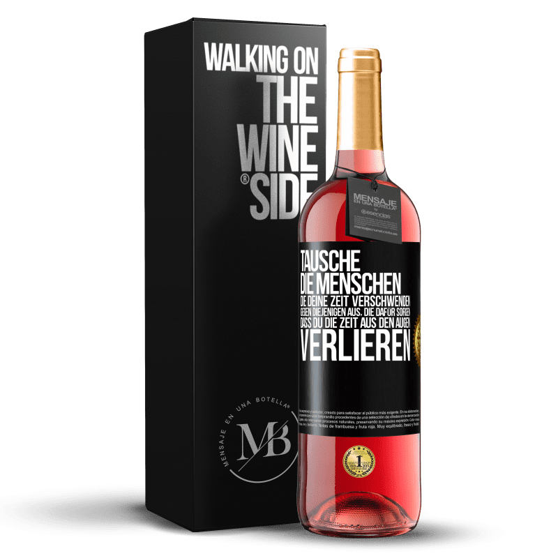 29,95 € Kostenloser Versand | Roséwein ROSÉ Ausgabe Tausche die Menschen, die deine Zeit verschwenden, gegen diejenigen aus, die dafür sorgen, dass du die Zeit aus den Augen verlie Schwarzes Etikett. Anpassbares Etikett Junger Wein Ernte 2023 Tempranillo