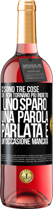 29,95 € | Vino rosato Edizione ROSÉ Ci sono tre cose che non tornano più indietro: uno sparo, una parola parlata e un'occasione mancata Etichetta Nera. Etichetta personalizzabile Vino giovane Raccogliere 2024 Tempranillo