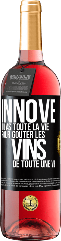 29,95 € | Vin rosé Édition ROSÉ Innove, tu as toute la vie pour goûter les vins de toute une vie Étiquette Noire. Étiquette personnalisable Vin jeune Récolte 2024 Tempranillo