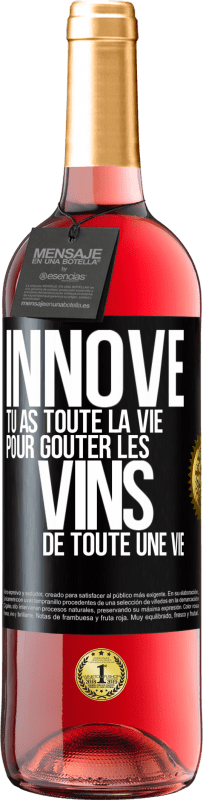 «Innove, tu as toute la vie pour goûter les vins de toute une vie» Édition ROSÉ