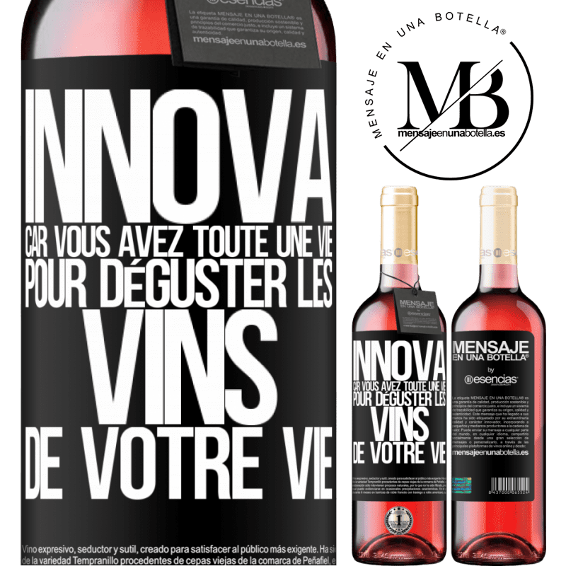 «Innove, tu as toute la vie pour goûter les vins de toute une vie» Édition ROSÉ