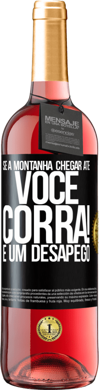«Se a montanha chegar até você ... Corra! É um desapego» Edição ROSÉ