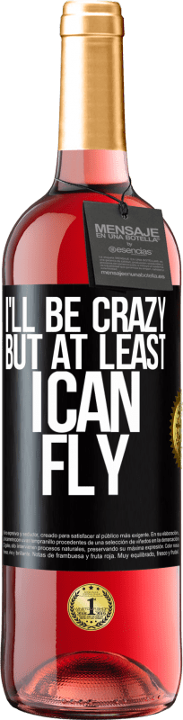 29,95 € | Rosé Wine ROSÉ Edition I'll be crazy, but at least I can fly Black Label. Customizable label Young wine Harvest 2024 Tempranillo