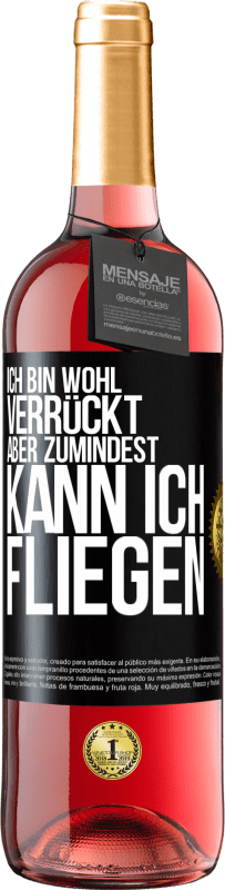 «Ich bin wohl verrückt, aber zumindest kann ich fliegen» ROSÉ Ausgabe