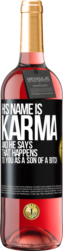 29,95 € | Rosé Wine ROSÉ Edition His name is Karma, and he says That happens to you as a son of a bitch Black Label. Customizable label Young wine Harvest 2024 Tempranillo