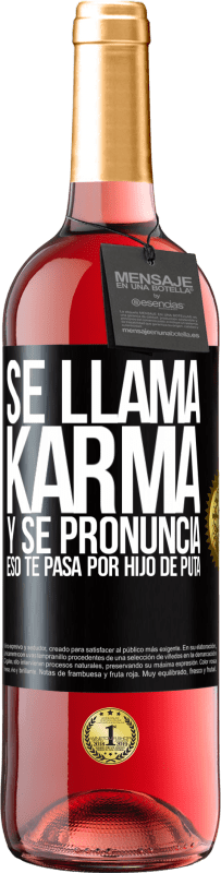 29,95 € | Vino Rosado Edición ROSÉ Se llama Karma, y se pronuncia Eso te pasa por hijo de puta Etiqueta Negra. Etiqueta personalizable Vino joven Cosecha 2023 Tempranillo