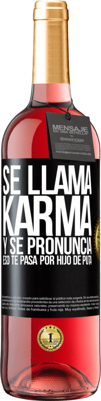 29,95 € | Vino Rosado Edición ROSÉ Se llama Karma, y se pronuncia Eso te pasa por hijo de puta Etiqueta Negra. Etiqueta personalizable Vino joven Cosecha 2025 Tempranillo