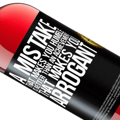Unique & Personal Expressions. «A mistake that makes you humble is better than an achievement that makes you arrogant» ROSÉ Edition