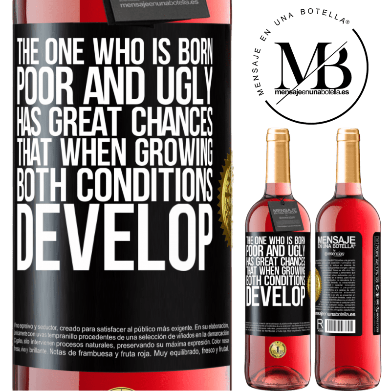 29,95 € Free Shipping | Rosé Wine ROSÉ Edition The one who is born poor and ugly, has great chances that when growing ... both conditions develop Black Label. Customizable label Young wine Harvest 2021 Tempranillo