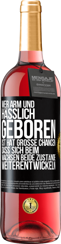 29,95 € Kostenloser Versand | Roséwein ROSÉ Ausgabe Wer arm und hässlich geboren ist, hat große Chancen, dass sich beim Wachsen beide Zustände weiterentwickeln Schwarzes Etikett. Anpassbares Etikett Junger Wein Ernte 2025 Tempranillo