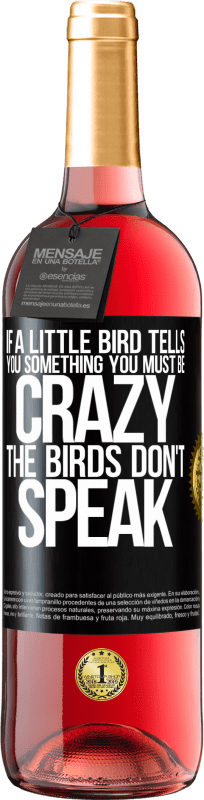 24,95 € Free Shipping | Rosé Wine ROSÉ Edition If a little bird tells you something ... you must be crazy, the birds don't speak Black Label. Customizable label Young wine Harvest 2021 Tempranillo