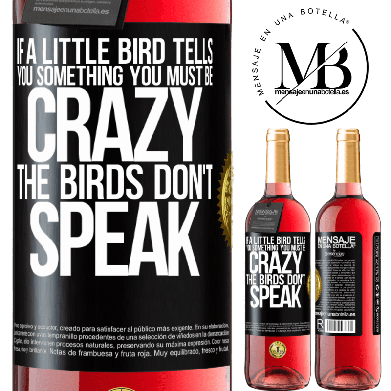 29,95 € Free Shipping | Rosé Wine ROSÉ Edition If a little bird tells you something ... you must be crazy, the birds don't speak Black Label. Customizable label Young wine Harvest 2021 Tempranillo