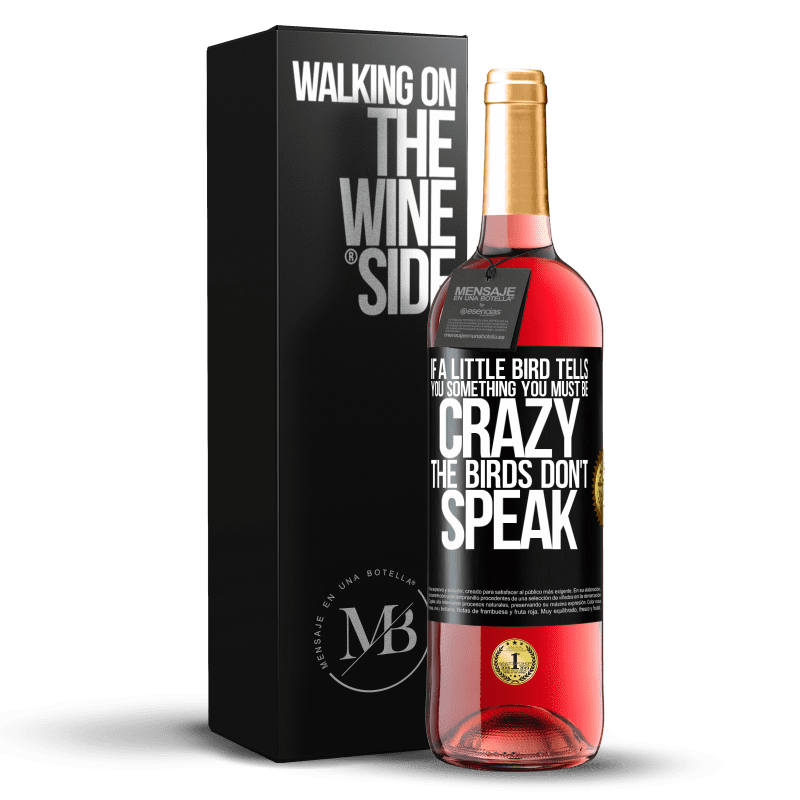 29,95 € Free Shipping | Rosé Wine ROSÉ Edition If a little bird tells you something ... you must be crazy, the birds don't speak Black Label. Customizable label Young wine Harvest 2023 Tempranillo