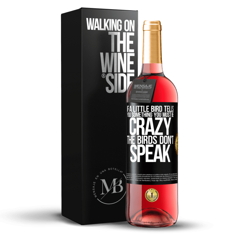 29,95 € Free Shipping | Rosé Wine ROSÉ Edition If a little bird tells you something ... you must be crazy, the birds don't speak Black Label. Customizable label Young wine Harvest 2024 Tempranillo