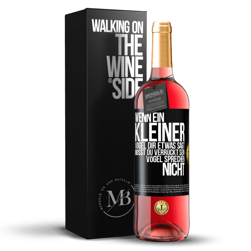 29,95 € Kostenloser Versand | Roséwein ROSÉ Ausgabe Wenn ein kleiner Vogel dir etwas sagt… musst du verrückt sein, Vögel sprechen nicht Schwarzes Etikett. Anpassbares Etikett Junger Wein Ernte 2024 Tempranillo