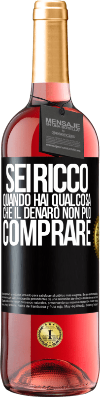 «Sei ricco quando hai qualcosa che il denaro non può comprare» Edizione ROSÉ