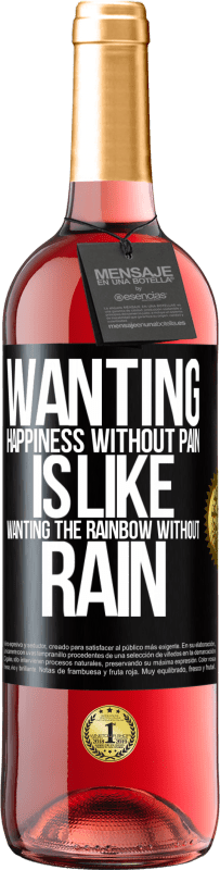 29,95 € | Rosé Wine ROSÉ Edition Wanting happiness without pain is like wanting the rainbow without rain Black Label. Customizable label Young wine Harvest 2023 Tempranillo