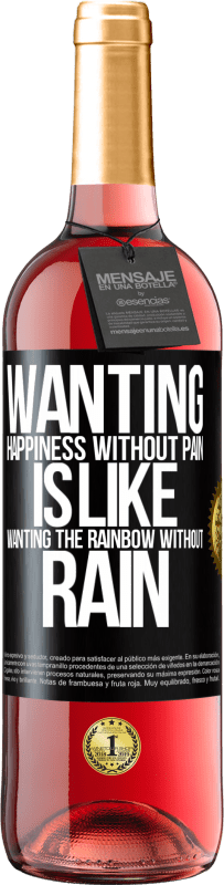 29,95 € Free Shipping | Rosé Wine ROSÉ Edition Wanting happiness without pain is like wanting the rainbow without rain Black Label. Customizable label Young wine Harvest 2025 Tempranillo