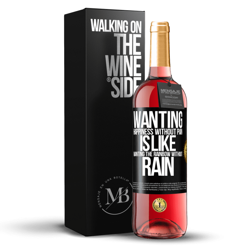 24,95 € Free Shipping | Rosé Wine ROSÉ Edition Wanting happiness without pain is like wanting the rainbow without rain Black Label. Customizable label Young wine Harvest 2021 Tempranillo