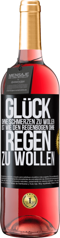 29,95 € | Roséwein ROSÉ Ausgabe Glück ohne Schmerzen zu wollen, ist wie den Regenbogen ohne Regen zu wollen Schwarzes Etikett. Anpassbares Etikett Junger Wein Ernte 2024 Tempranillo