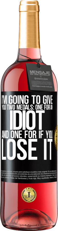 29,95 € Free Shipping | Rosé Wine ROSÉ Edition I'm going to give you two medals: One for an idiot and one for if you lose it Black Label. Customizable label Young wine Harvest 2025 Tempranillo