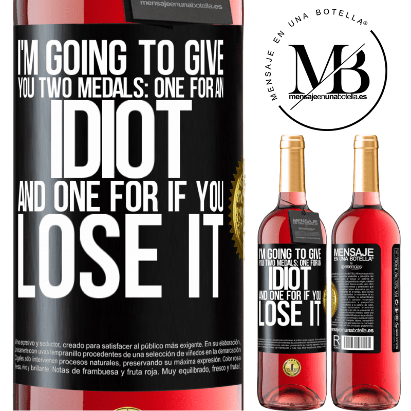 29,95 € Free Shipping | Rosé Wine ROSÉ Edition I'm going to give you two medals: One for an idiot and one for if you lose it Black Label. Customizable label Young wine Harvest 2022 Tempranillo